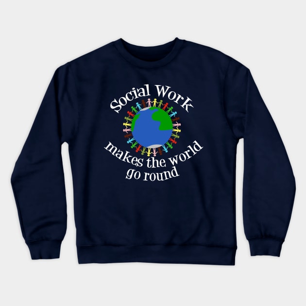 Social Work Makes the World Go Round Crewneck Sweatshirt by epiclovedesigns